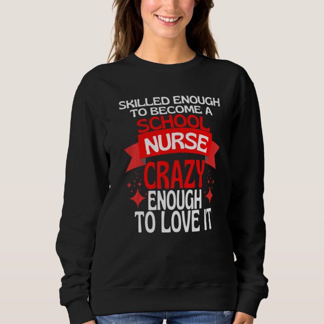 Sweatshirt Skilled Enough To Become A SCHOOL Nurse (Devant)
