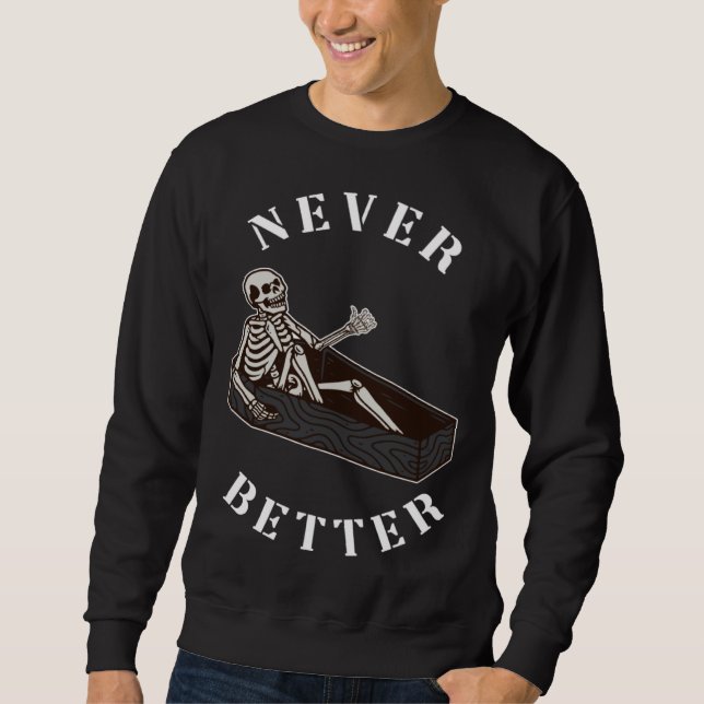 Sweatshirt Skull Skeleton Never Better In The Coffin Hallowee (Devant)