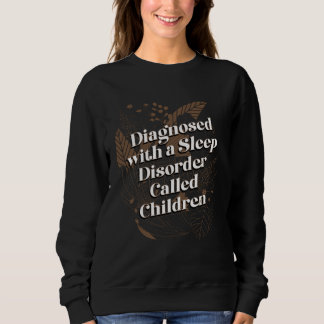 Sweatshirt Sleep Disorder Called Children Mom Humor Mother K