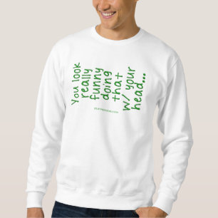 Sweatshirt SlipperyJoe fait ça avec ta tête tu regardes R