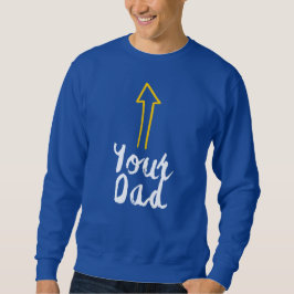Sweatshirt slogan de ton père avec une flèche pointant vers t