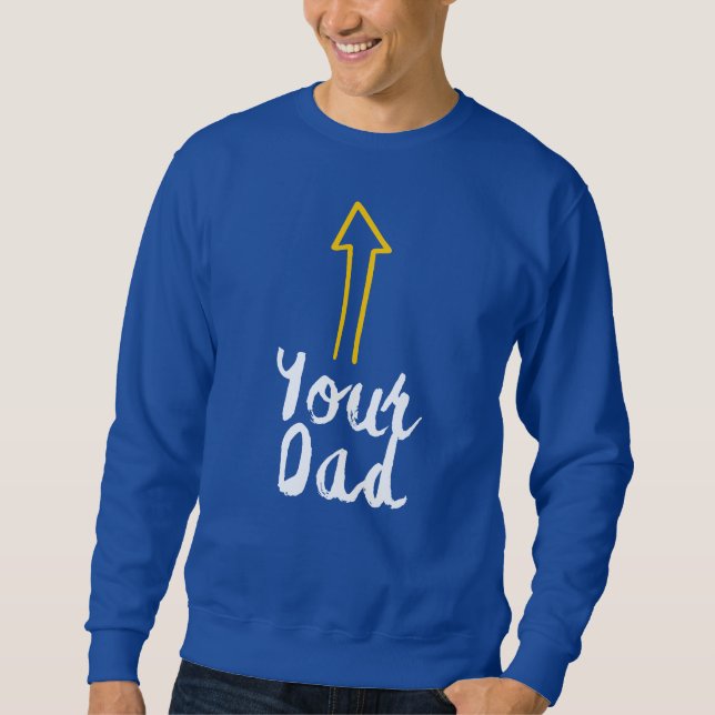 Sweatshirt slogan de ton père avec une flèche pointant vers t (Devant)