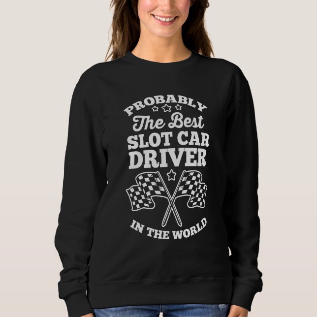 Sweatshirt Slot Racing Probably The Best Slot Car Driver In T (Devant)
