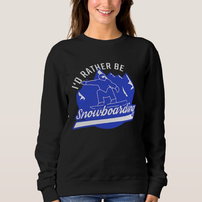 Sweatshirt Snowboarder I'd Rather Be Snowboarding Snowboard (Devant)