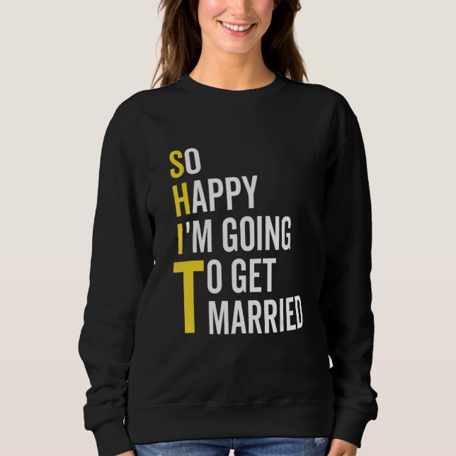 Sweatshirt So Happy I'm Going To Get Married  Wedding Marriag (Devant)