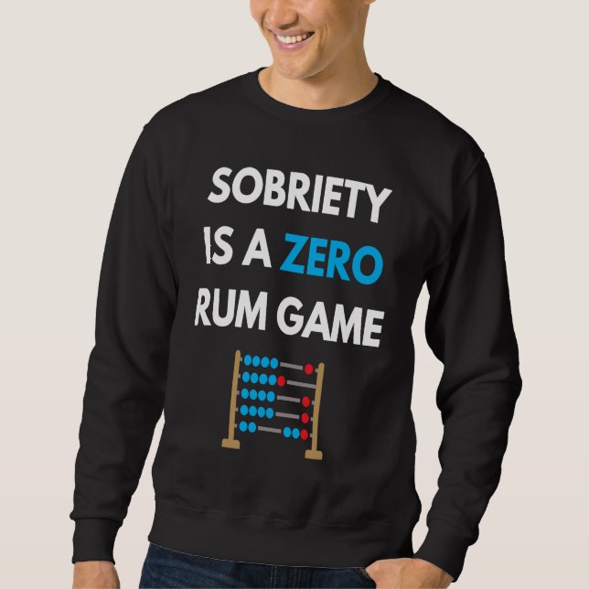Sweatshirt Sobriety Is A Zero Rum Game  Recovery Pun AA NA Ma (Devant)