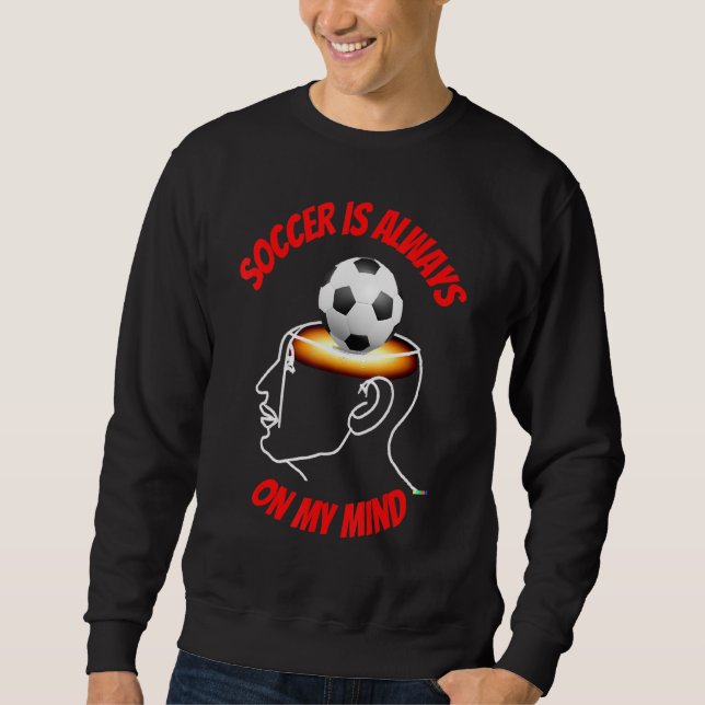 Sweatshirt Soccer Is Always On My Mind (Devant)