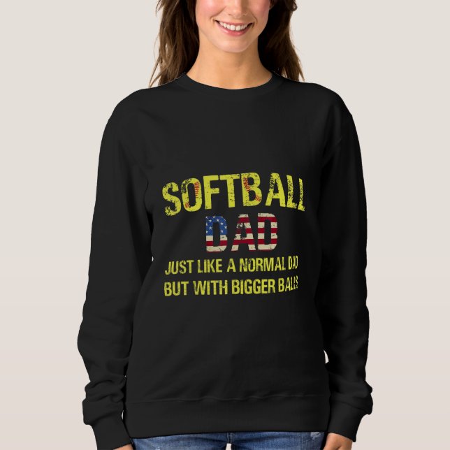 Sweatshirt Softball Dad Just Like A Normal Dad But With Bigge (Devant)