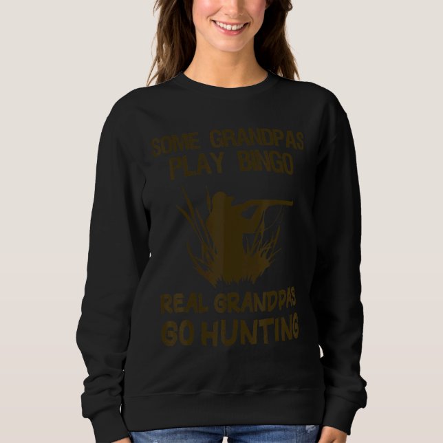 Sweatshirt Some Grandpas Play Bingo Real Grandpas Go Hunting  (Devant)