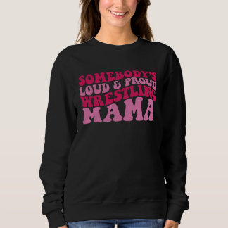 Sweatshirt Somebody s loud and proud wrestling mama