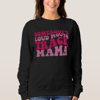 Sweatshirt Somebody s Loud Mouth Track Mama 1