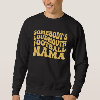 Sweatshirt Somebody s Loudmouth Football Mama Football Mother