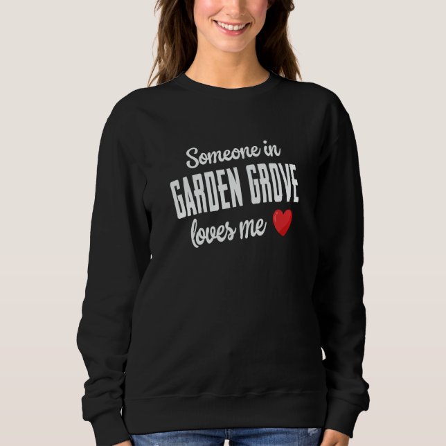 Sweatshirt Someone In Garden Grove Loves Me (Devant)