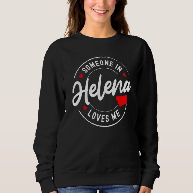 Sweatshirt Someone in Helena, Montana Loves Me (Devant)