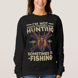 Sweatshirt Sometimes Fishing Deer Not Always Thinking About H