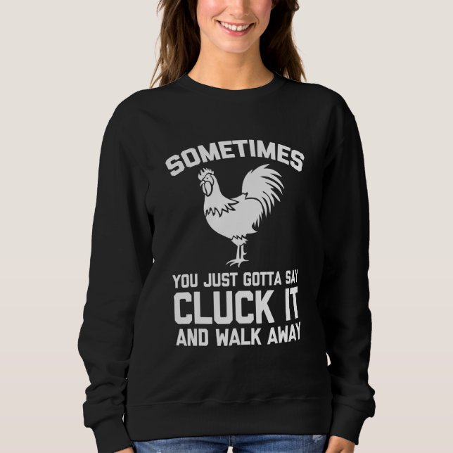 Sweatshirt Sometimes You Just Gotta Say Cluck It   Saying Chi (Devant)