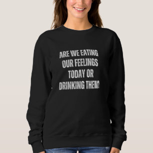 Sweatshirt Sommes-nous en train de manger nos sentiments aujo