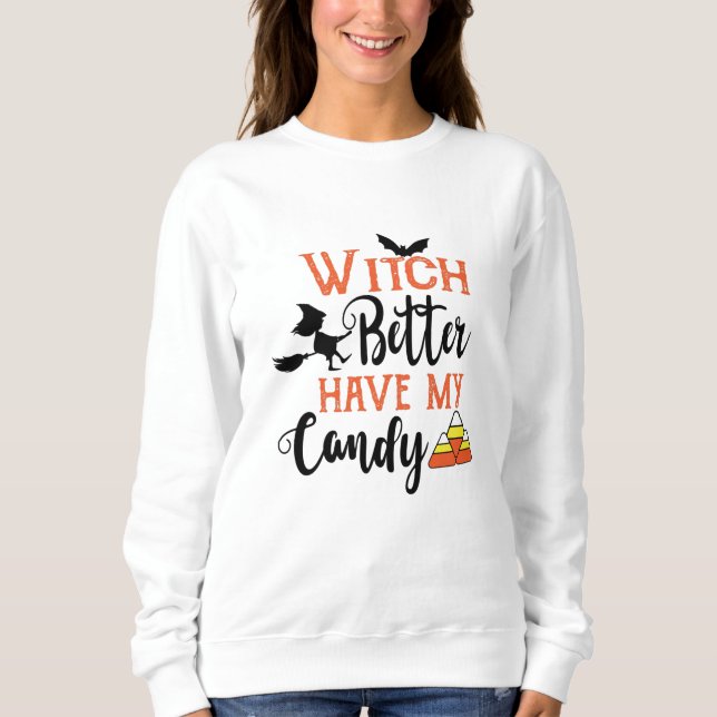 Sweatshirt Sorcière Mieux Avoir Mon Bonbon Drôle Halloween (Devant)