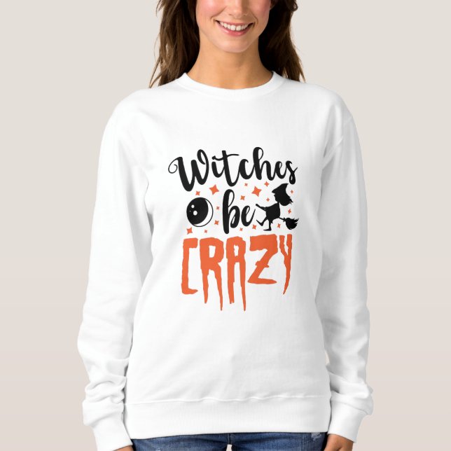 Sweatshirt Sorcières être fou Halloween Drôle Slogan (Devant)