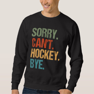 Sweatshirt Sorry Can t Hockey Bye Vintage  Essential