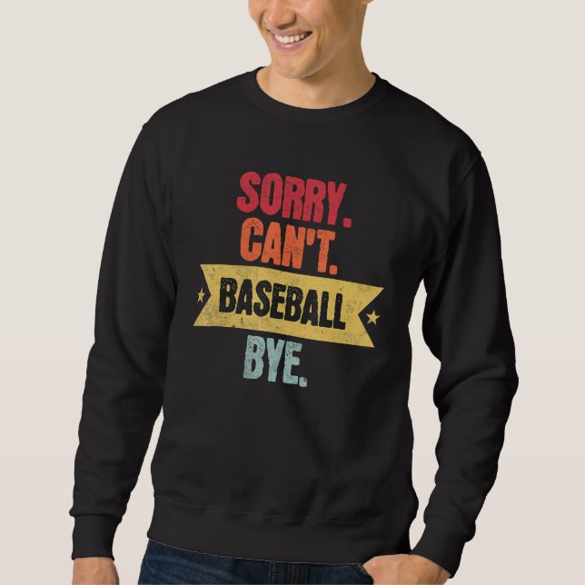 Sweatshirt Sorry Cant Baseball Bye  Funny Baseball Saying (Devant)