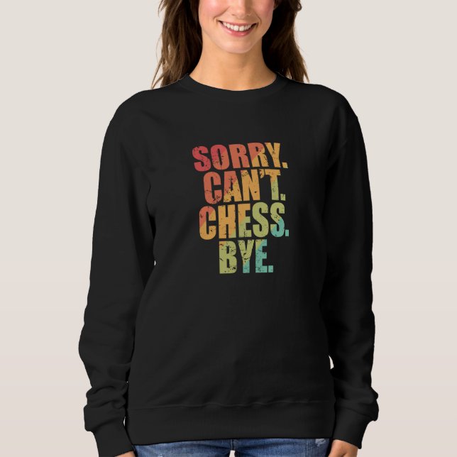 Sweatshirt Sorry Can't Chess Bye Chess Brainteaser (Devant)