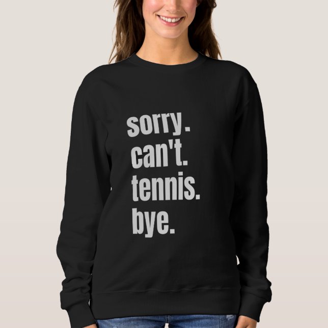Sweatshirt Sorry Can't Tennis Bye Funny Tennis Player (Devant)