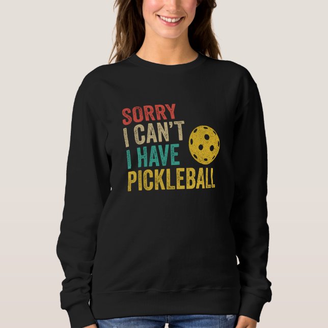Sweatshirt Sorry I Can't I Have Pickleball (Devant)
