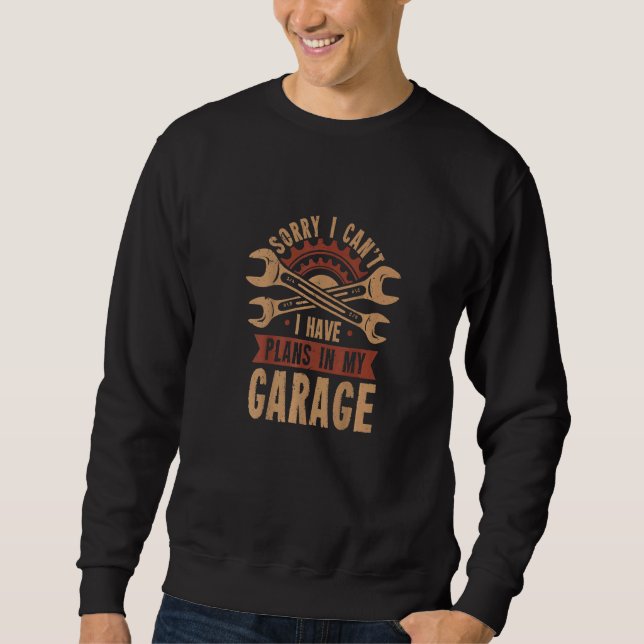 Sweatshirt Sorry i can't i have plans in my garage  mechanic (Devant)