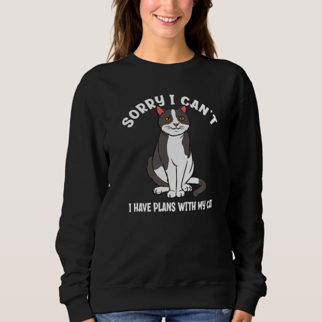Sweatshirt Sorry I Can't I Have Plans With My Cat  Cat (Devant)