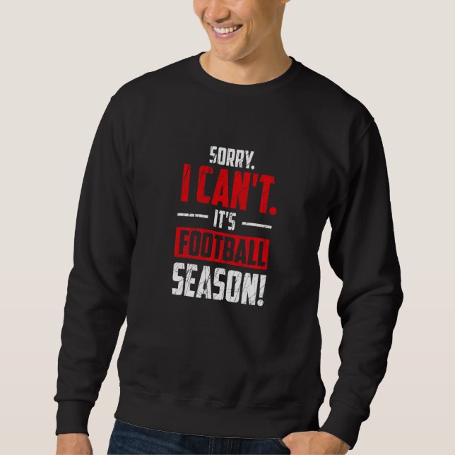 Sweatshirt Sorry I Can't It's Football Season  Football Playe (Devant)