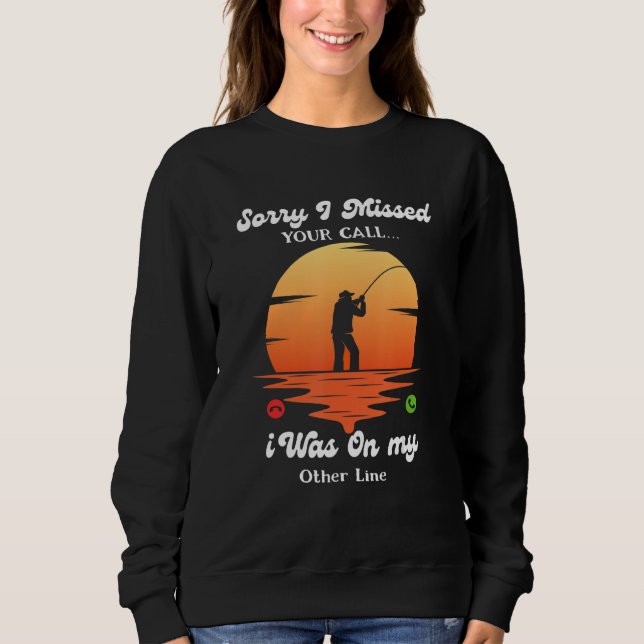 Sweatshirt Sorry I Missed Your Call Was On Other Line  Fishin (Devant)