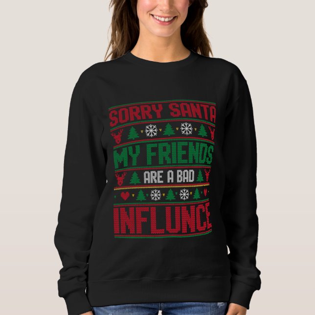 Sweatshirt Sorry Santa Friends Bad Influence Ugly Christmas  (Devant)