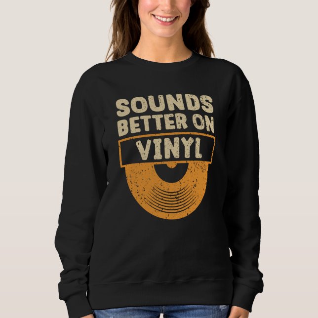 Sweatshirt Sounds Better On Vinyl Record Player Music  3 (Devant)
