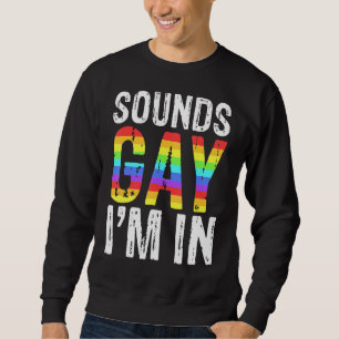 Sweatshirt Sounds Gay I'm In Lgbt Pride