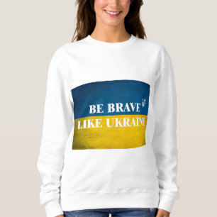 Sweatshirt Soyez courageux comme l'Ukraine citation textuelle