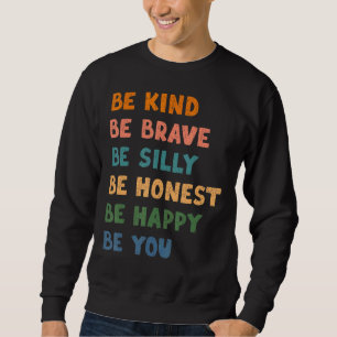 Sweatshirt Soyez Courageux Soyez Silly Soyez Honnête Soyez He