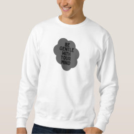 Sweatshirt "Soyez doux avec votre esprit" Bien-être Conceptio