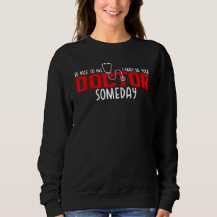 Sweatshirt Soyez Gentil Avec Moi Je Pourrais Être Votre Docte