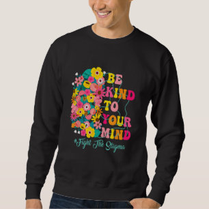Sweatshirt Soyez gentil avec votre esprit et mettez fin à la