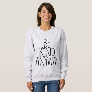 Sweatshirt Soyez gentil, de toute façon
