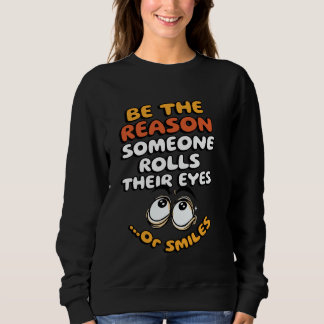Sweatshirt Soyez la raison pour laquelle quelqu'un leur fait