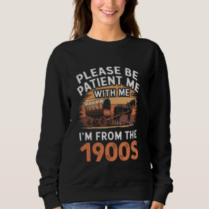 Sweatshirt Soyez patient avec moi, je suis des années 1900 Dr