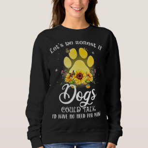 Sweatshirt Soyons honnêtes si les chiens pouvaient parler, j'
