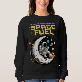 Sweatshirt Space Fuel – Funny Astronaut Coffee Lover