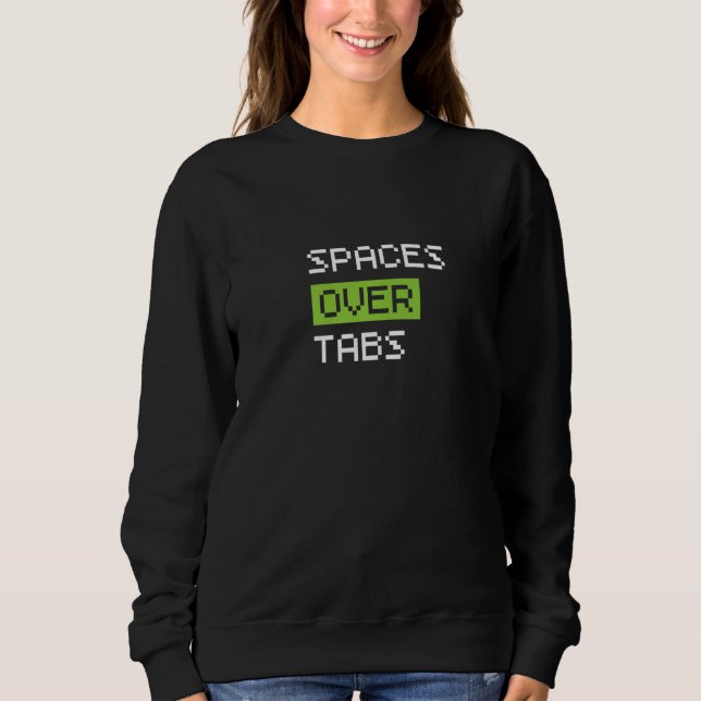 Sweatshirt Spaces Over Tabs, Funny Coder Software Full Stack  (Devant)