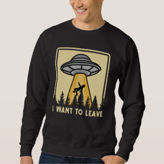 Sweatshirt Spaceship Taking Person I Want To Leave