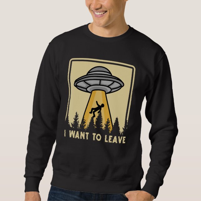 Sweatshirt Spaceship Taking Person I Want To Leave (Devant)