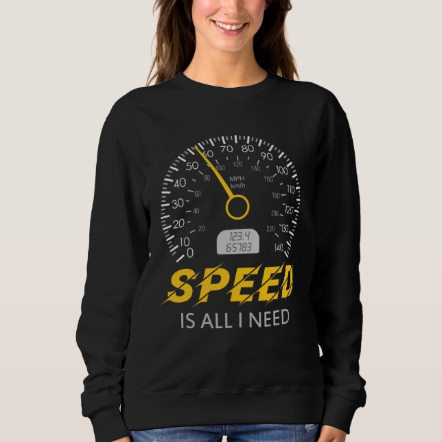 Sweatshirt Speed is all I need  I love Speed tee Car (Devant)