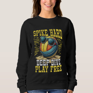 Sweatshirt Spike Hard, Dive Deep, Jouer Free Beach Volleyball